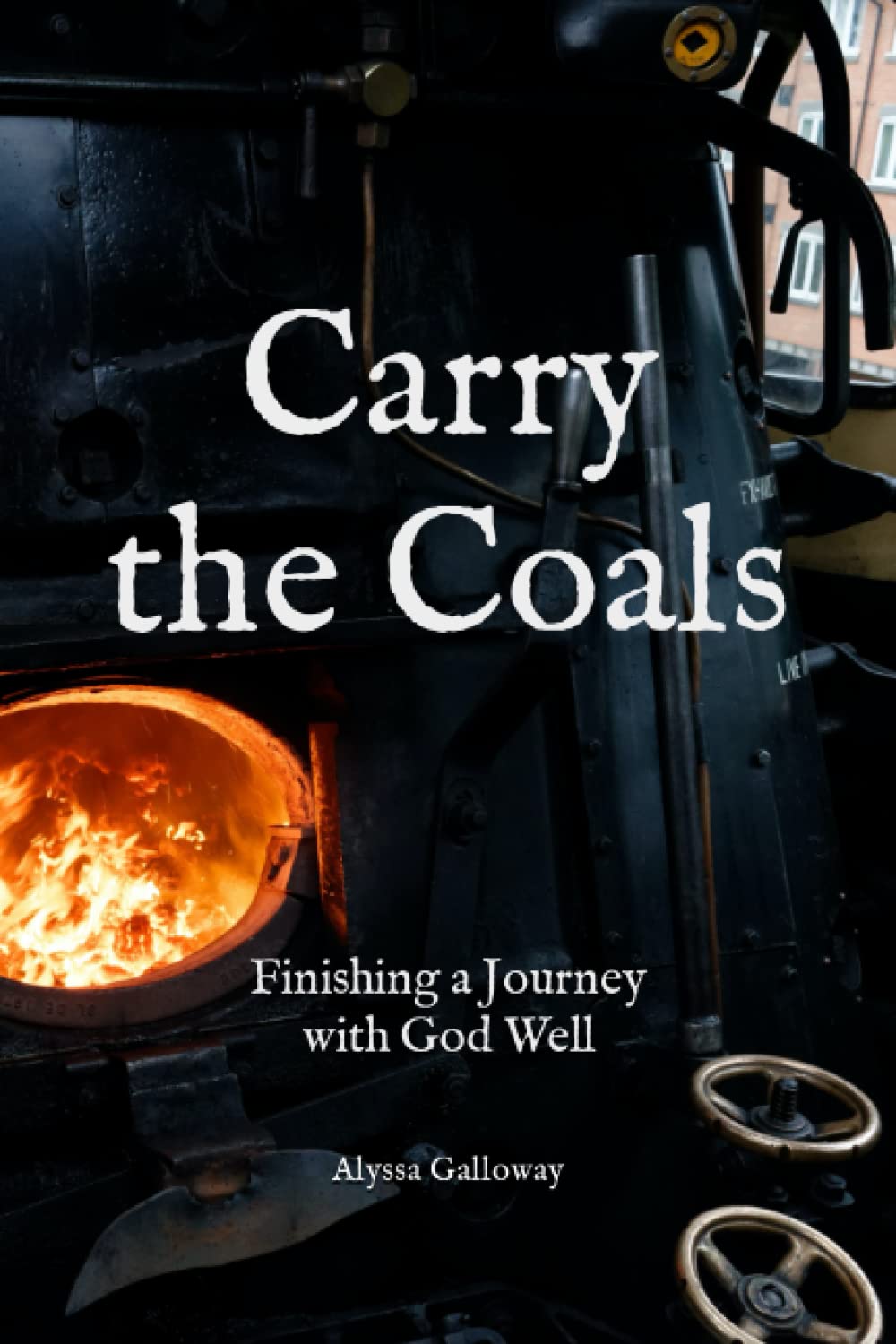 Carry the Coals: Finishing a Journey with God Well